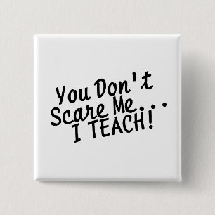 You Dont Scare Me I Teach 15 Cm Square Badge
