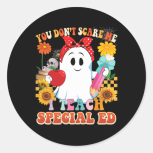 You Don't Scare Me I Teach Special Ed Teacher Hall Classic Round Sticker