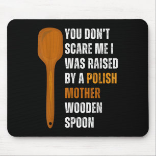 You Dont Scare Me I Was Raised By A Polish Mother Mouse Pad