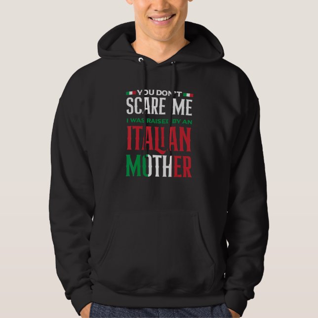 You Don't Scare Me I Was Raised By An Italian Moth Hoodie (Front)