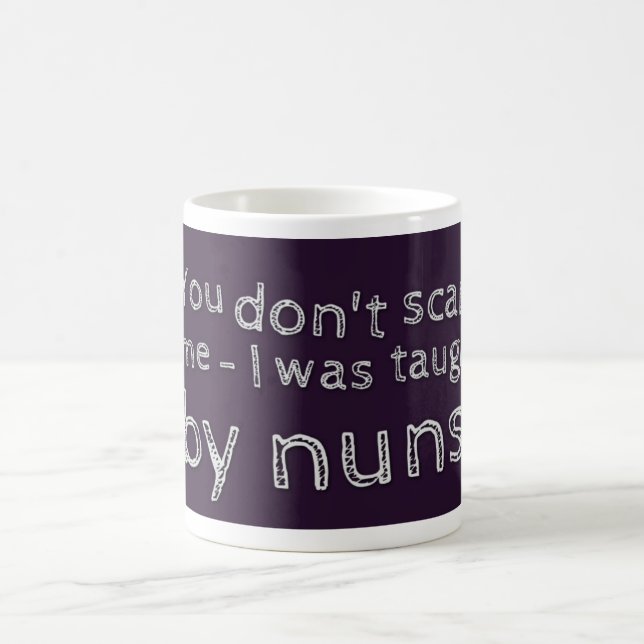 "You don't scare me - I was taught by nuns!" Coffee Mug (Center)