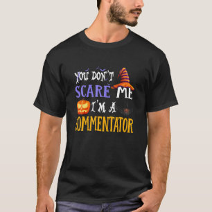 You Don't Scare Me I'm A Commentator Halloween Fun T-Shirt