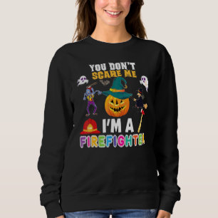 You Don't Scare Me I'm A Firefighter Can't Hallowe Sweatshirt