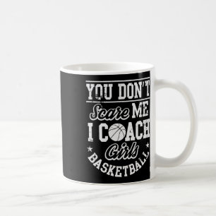 You Don't Scare Me I'm A Girls Sketll Coach Coffee Mug