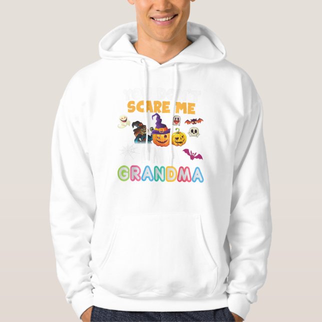 You Dont Scare Me Im A Grandma Halloween Can Hoodie (Front)