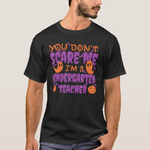 You Don't Scare Me I'm A Kindergarten Teacher Cute T-Shirt