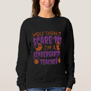 You Don't Scare Me I'm A Kindergarten Teacher Hall Sweatshirt