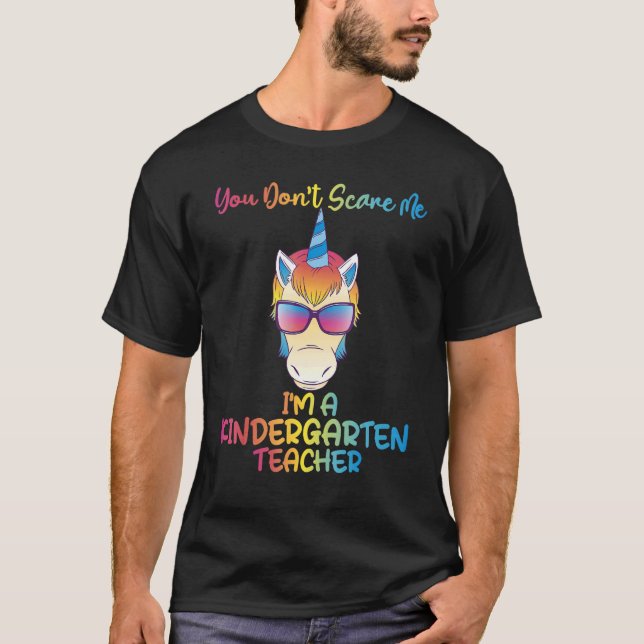 You dont scare me im a Kindergarten Teacher T-Shirt (Front)