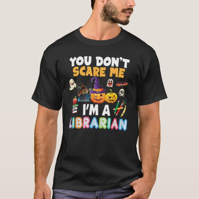 You Don't Scare Me I'm A Librarian Teacher Hallowe T-Shirt (Front)