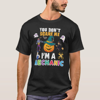 You Don't Scare Me I'm A Mechanic Can't Halloween  T-Shirt