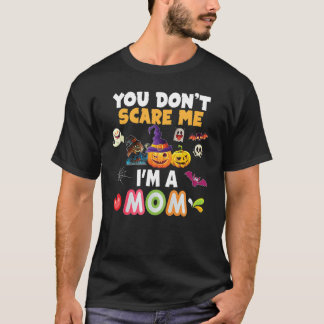 You Don't Scare Me I'm A Mum Halloween Can't Teach T-Shirt
