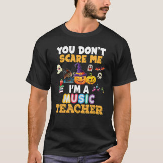You Don't Scare Me I'm A Music Teacher Halloween C T-Shirt