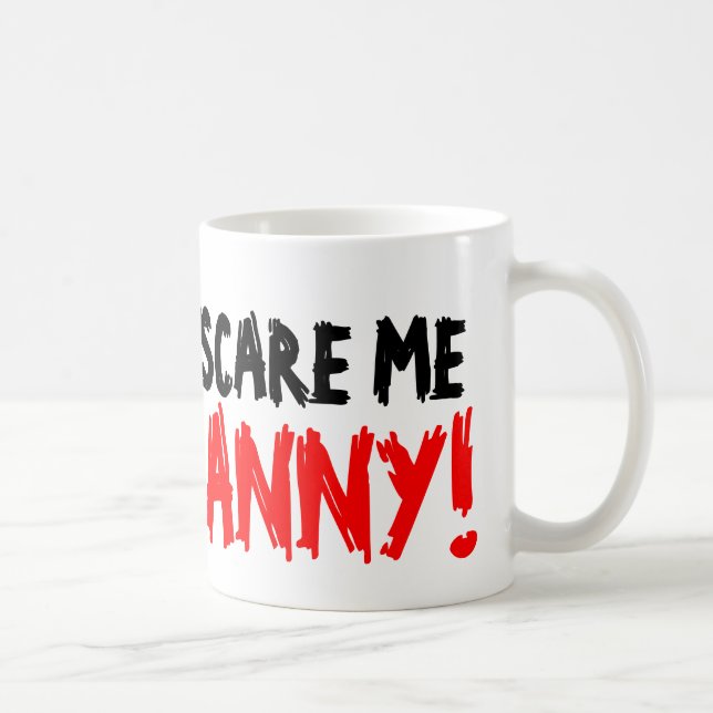 You don't scare me i'm a nanny coffee mug (Right)