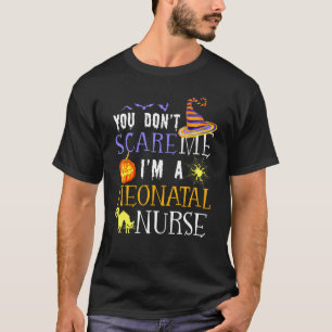 You Don't Scare Me I'm A Neonatal Nurse Halloween  T-Shirt