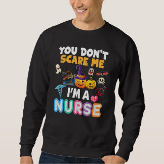 You Don't Scare Me I'm A Nurse Halloween Can't Tea Sweatshirt