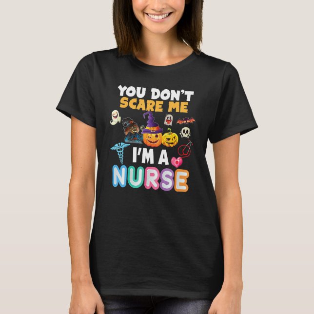 You Don't Scare Me I'm A Nurse Halloween Can't Tea T-Shirt (Front)