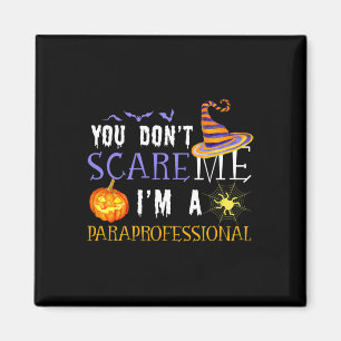 You Don't Scare Me I'm A Paraprofessional Hallowee Magnet