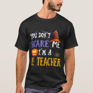 You Don't Scare Me I'm A PE Teacher Halloween T-Shirt
