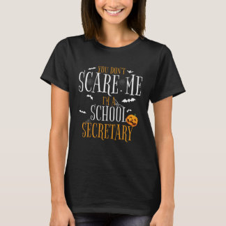 You Dont Scare Me Im A School Secretary Halloween T-Shirt