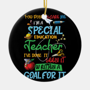 You Don't Scare Me I'm A Special Education Teacher Ceramic Ornament