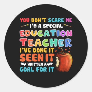 You Don't Scare Me I'm A Special Education Teacher Classic Round Sticker