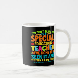 You Don't Scare Me I'm A Special Education Teacher Coffee Mug
