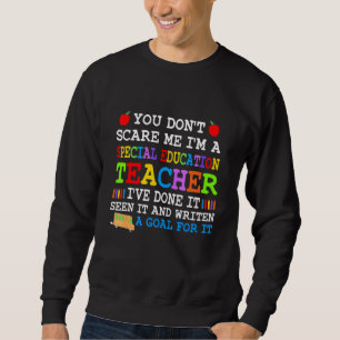 You Don't Scare Me I'm A Special Education Teacher Sweatshirt