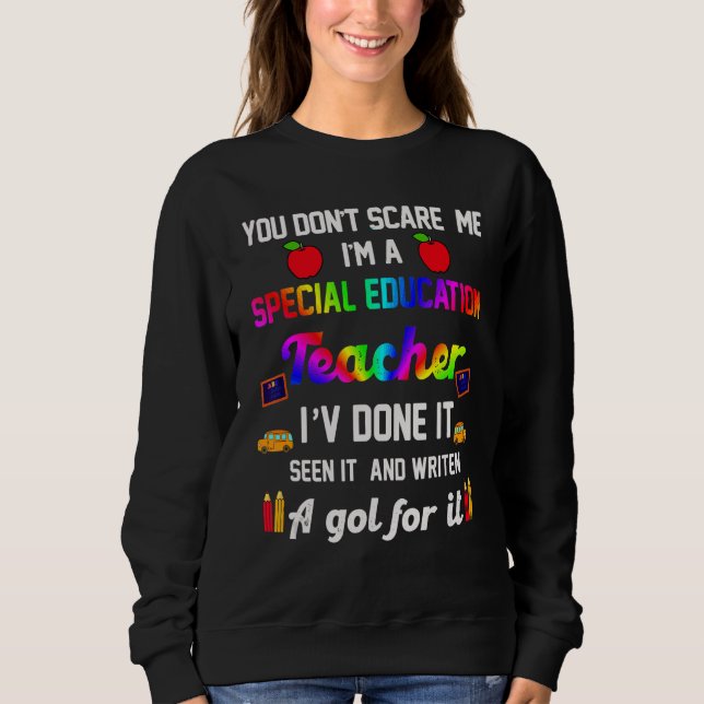 You Don't Scare Me I'm A Special Education Teacher Sweatshirt (Front)