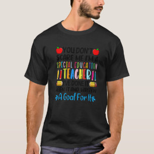 You Don't Scare Me I'm A Special Education Teacher T-Shirt