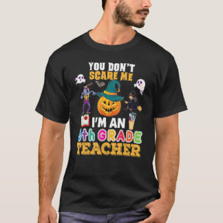 You Don't Scare Me I'm An 8th Grade Teacher Can't  T-Shirt