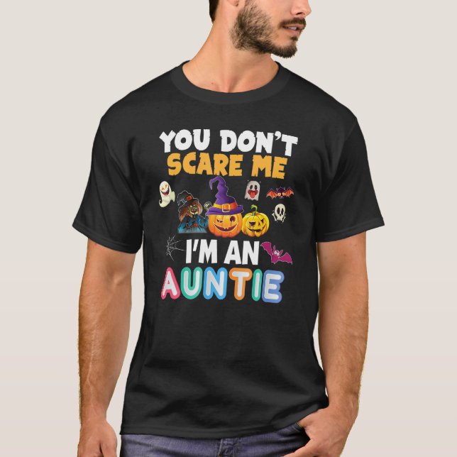 You Don't Scare Me I'm An Auntie Halloween Can't P T-Shirt (Front)