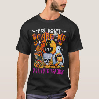 You Don't Scare Me I'm Substitute Teacher Hallowee T-Shirt