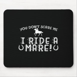 You Don't Scare Me Mouse Pad