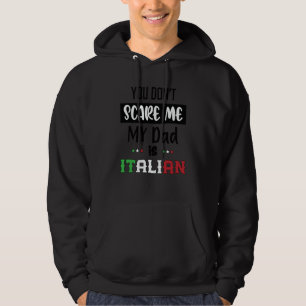 You Don't Scare Me My Dad is Italian  Italia Italy Hoodie
