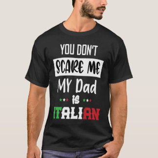 You Don't Scare Me My Dad is Italian  Italia Italy T-Shirt
