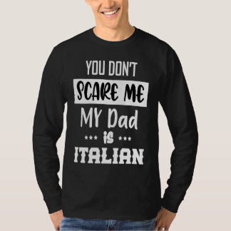 You Don't Scare Me My Dad is Italian Italia Italy T-Shirt