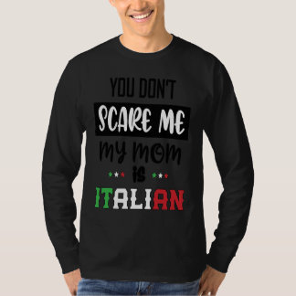 You Don't Scare Me My Mom is Italian Italia Italy T-Shirt