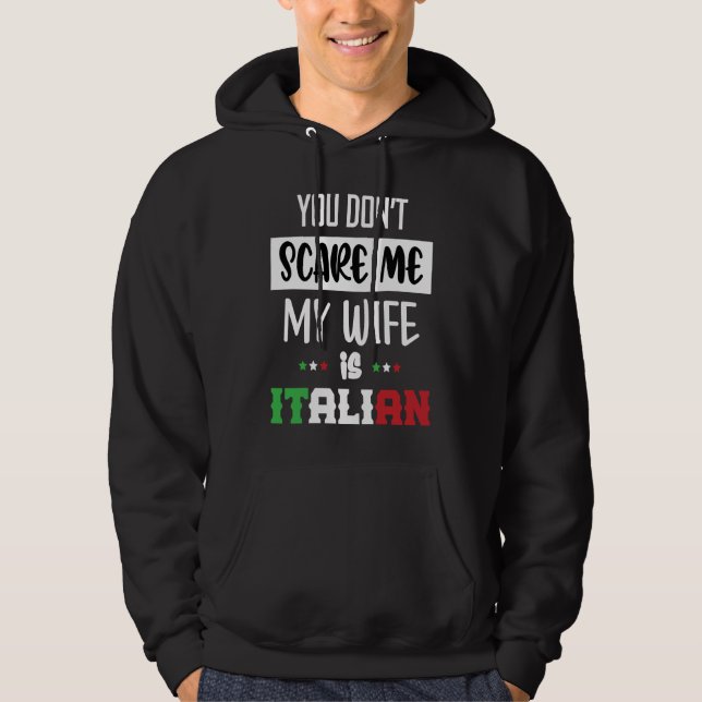 You Don't Scare Me My Wife is Italian  Italia Ital Hoodie (Front)