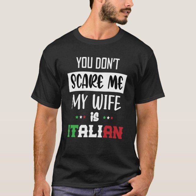 You Don't Scare Me My Wife is Italian Italia Italy T-Shirt (Front)