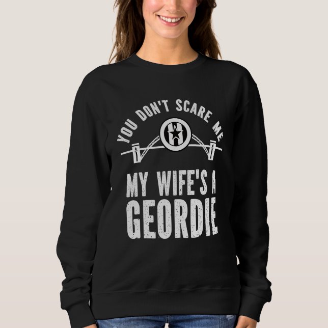 You Don't Scare Me, My Wife's a Geordie, Husband G Sweatshirt (Front)