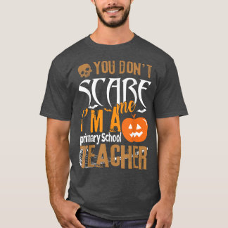 You Don't Scare Me Primary School Teacher Hallowee T-Shirt