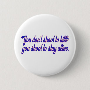 You don't shoot to kill; 6 cm round badge