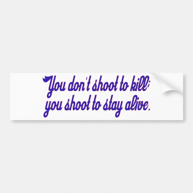 You don't shoot to kill; bumper sticker (Front)