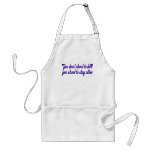 You don't shoot to kill; standard apron