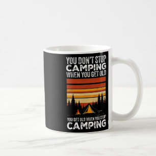 You Don't Stop Camping When You Get Old Funny Camp Coffee Mug