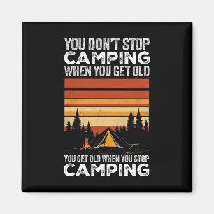 You Don't Stop Camping When You Get Old Funny Camp Magnet