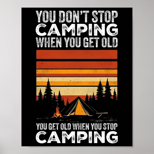 You Don't Stop Camping When You Get Old Funny Camp Poster (Front)