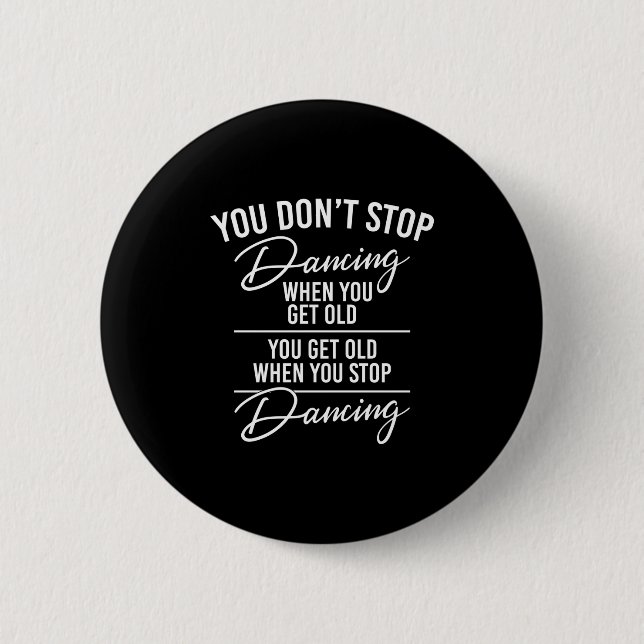 You Don't Stop Dancing When You Get Old - Cute Dan 6 Cm Round Badge (Front)