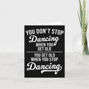 You Don't Stop Dancing When You Get Old Cute Dance Card