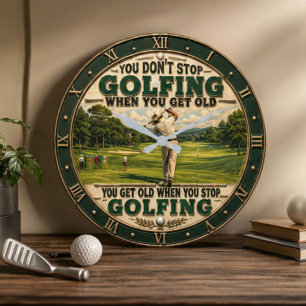 You Don't Stop Golfing When You Get Old Golf Large Clock